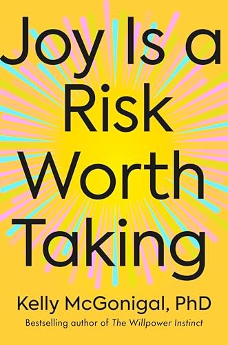 Joy Is a Risk Worth Taking by Kelly McGonigal